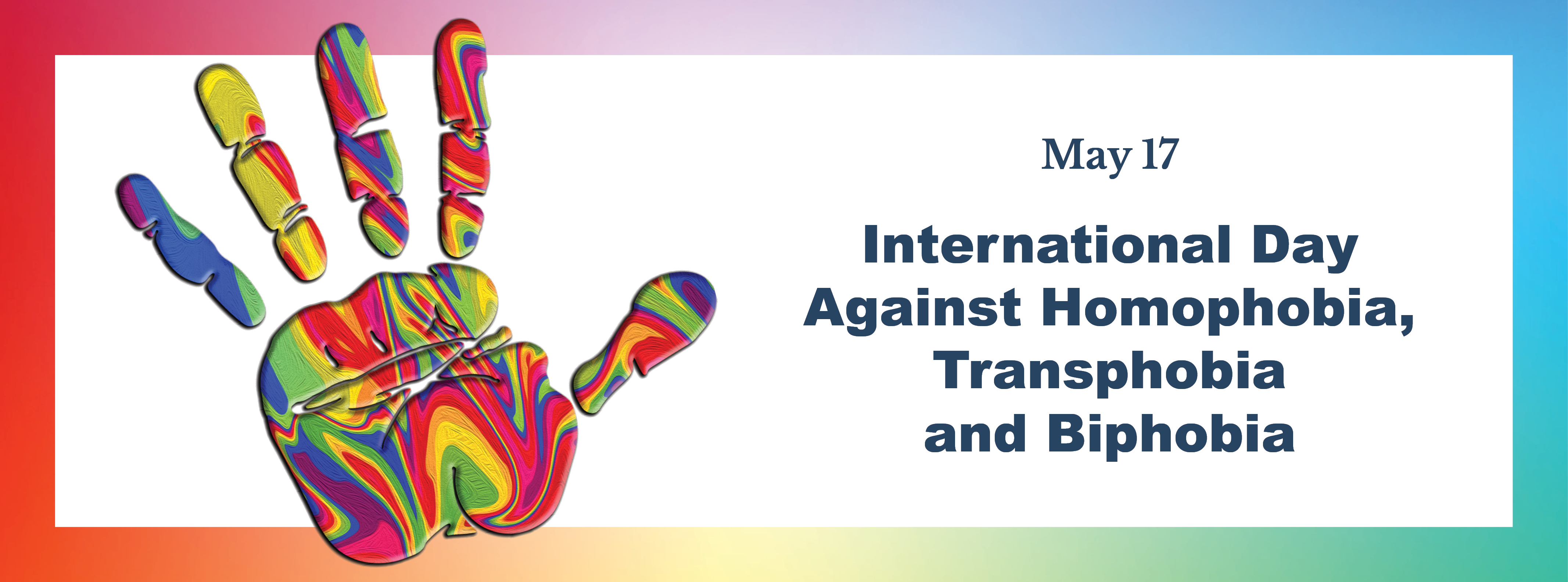 May 17 - International Day Against Homophobia, Transphobia and Biphobia